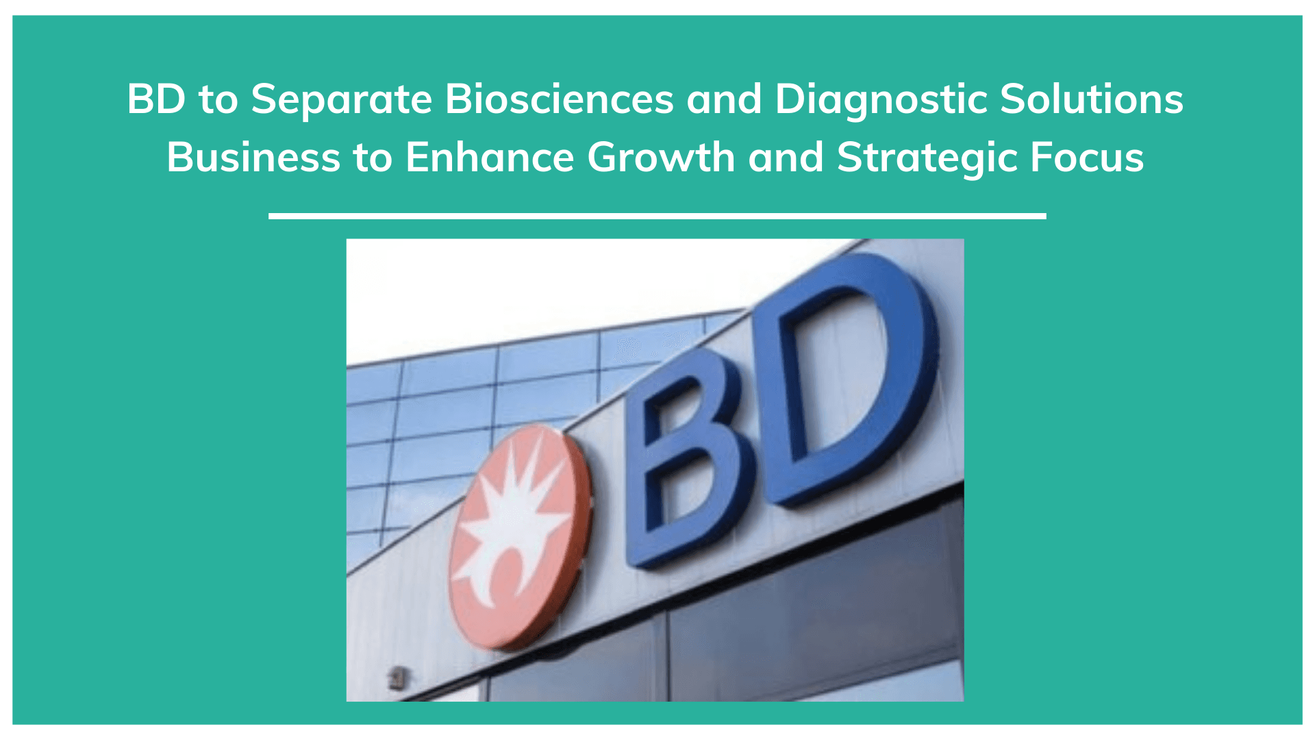 bd company BD to Separate Biosciences and Diagnostic Solutions Business to Enhance  Growth and Strategic Focus | Becton | Dickinson and Company | Biosciences |  | Voiceofhealthcare